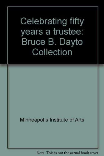 Celebrating fifty years a trustee: Bruce B. Dayto Collection (9780912964485) by Minneapolis Institute Of Arts