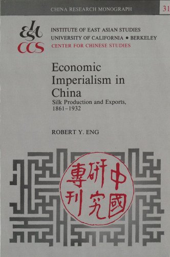 Economic Imperialism in China: Silk Production and Exports, 1861-1932 (China Research Monograph) (9780912966854) by Eng, Robert Y.