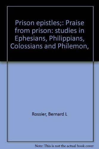 Praise from Prison: Prison Epistles - Studies in Ephesians, Phillippians, Colossians, and Philemon