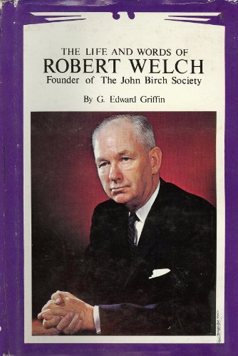 Imagen de archivo de Life and Words of Robert Welch: Founder of The John Birch Society a la venta por Aladdin Books