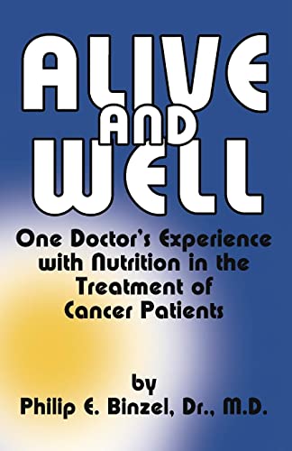 Stock image for Alive and Well One Doctor's Experience With Nutrition in the Treatment of Cancer Patients for sale by PBShop.store US