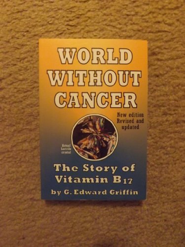 Beispielbild fr World Without Cancer : The Story of Vitamin B17 zum Verkauf von Better World Books