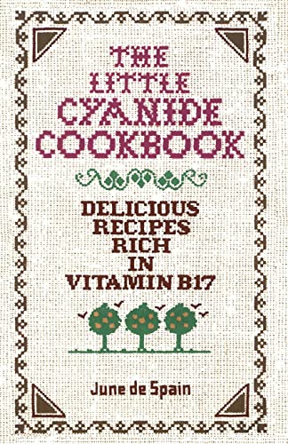 Stock image for The Little Cyanide Cookbook; Delicious Recipes Rich in Vitamin B17 for sale by Front Cover Books