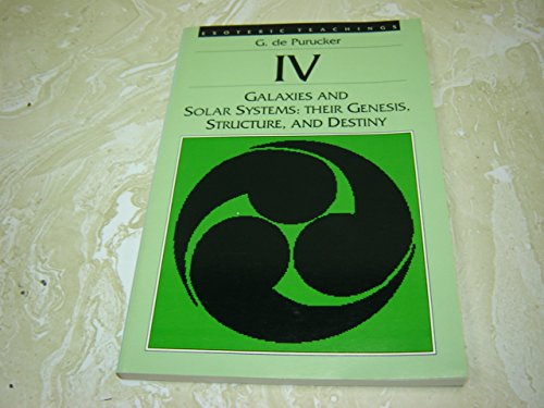 9780913004555: Galaxies and Solar Systems: Their Genesis, Structure and Destiny (Esoteric Teachings Vol IV)