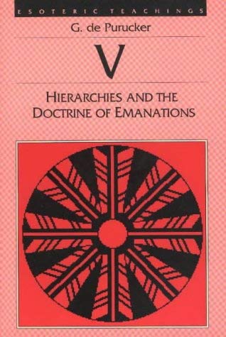 Hierarchies and the Doctrine of Emanations (Esoteric Teaching, Volume V) (9780913004562) by De Purucker, G.