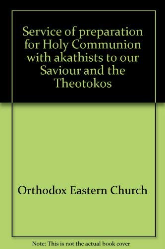 Beispielbild fr Service of Preparation for Holy Communion with Akathists to Our Saviour and the Theotokos zum Verkauf von Eighth Day Books, LLC