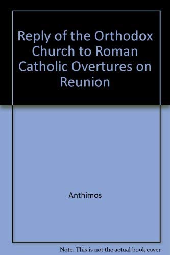 Stock image for Orthodox and Catholic Union: Reply of the Orthodox Church to Roman Catholic Overtures on Reunion for sale by Eighth Day Books, LLC