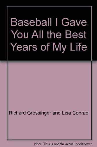 Beispielbild fr Baseball I Gave You All the Best Years of My Life zum Verkauf von Chequamegon Books