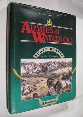 Armies at Waterloo: A Detailed Analysis of the Armies That Fought History's Greatest Battle (9780913037027) by Bowden, Scott