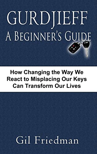 9780913038031: Gurdjieff, a Beginner's Guide--How Changing the Way We React to Misplacing Our Keys Can Transform Our Lives