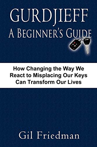 9780913038277: Gurdjieff, a Beginner€™s Guide--How Changing the Way We React to Misplacing Our Keys Can Transform Our Lives