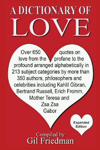 9780913038307: A Dictionary of Love: Over 650 Quotes on Love from the Profane to the Profound Arranged Alphabetically in 213 Subject Categories by More Tha: Over 650 ... Russell, Erich Fromm, Mother Teresa a