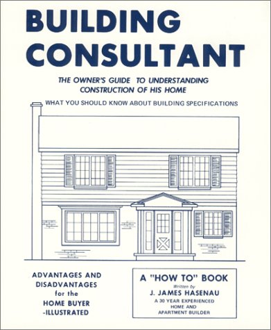 Beispielbild fr Building Consultant: The Owners Guide to Understanding Construction of His Home, What You Should Know About Building Specifications zum Verkauf von Red's Corner LLC