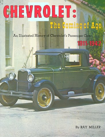 Imagen de archivo de Chevrolet: The Coming of Age--An Illustrated History of Chevrolet's Passenger Cars, 1911-1942 a la venta por Ergodebooks