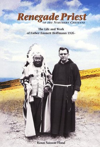 Stock image for Renegade Priest of the Northern Cheyenne: The Life and Work of Father Emmett Hoffmann for sale by Gulf Coast Books