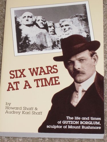 Beispielbild fr Six Wars at a Time: The Life and Times of Gutzon Borglum, Sculptor of Mt. Rushmore zum Verkauf von Abacus Bookshop