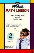 Stock image for The Verbal Math Lesson Level 2: Step-by-Step Math without Pencil or Paper (Ages 7-8) for sale by Zoom Books Company