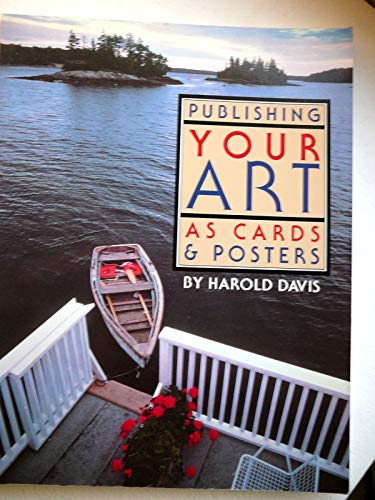 Imagen de archivo de Publishing Your Art as Cards and Posters: The Complete Guide to Creating, Designing and Marketing a la venta por Wonder Book