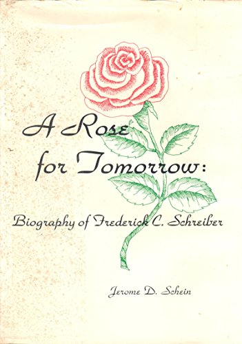 Beispielbild fr A Rose for Tomorrow: Biography of Frederick C. Schreiber zum Verkauf von ThriftBooks-Dallas