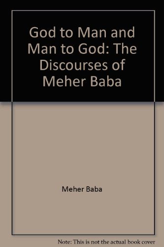 Stock image for God to Man and Man to God: The Discourses of Meher Baba for sale by ThriftBooks-Atlanta