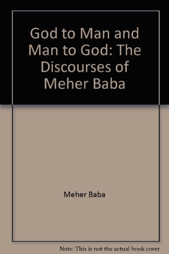 God to Man and Man to God: The Discourses of Meher Baba (9780913078211) by Meher Baba