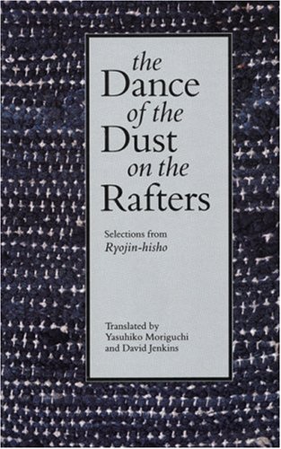 Stock image for The Dance of the Dust on the Rafters: Selections from Ryojin-hisho for sale by Arundel Books