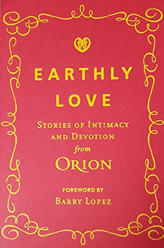 Beispielbild fr Earthly Love : Stories of Intimacy and Devotion from Orion zum Verkauf von Better World Books: West