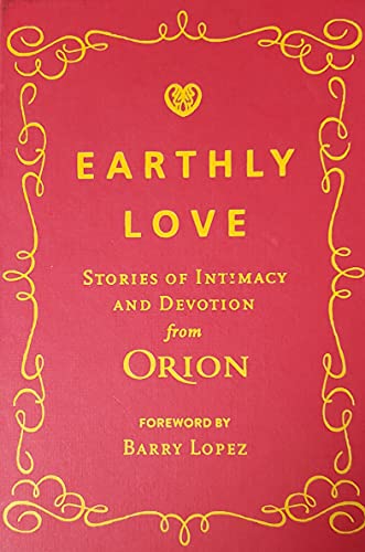 Imagen de archivo de Earthly Love : Stories of Intimacy and Devotion from Orion a la venta por Better World Books: West