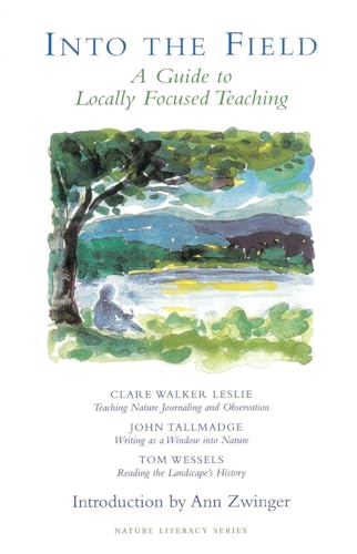 Beispielbild fr Into the Field: A Guide to Locally Focused Teaching (Nature Literacy Series Vol. 3) (Nature Literacy Series No. 3) zum Verkauf von GF Books, Inc.