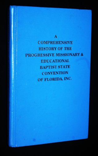 Stock image for A Comprehensive History of the Progressive Missionary & Educational Baptist State Convention of Florida, Inc. for sale by ThriftBooks-Atlanta