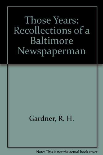 Beispielbild fr Those Years: Recollections of a Baltimore Newspaperman zum Verkauf von Roundabout Books