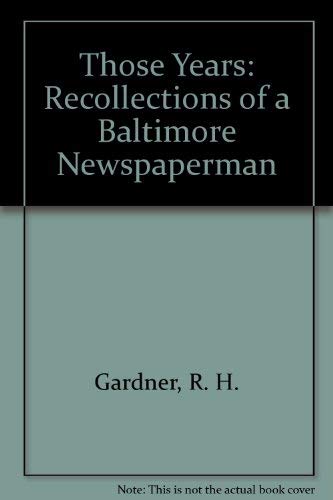 Imagen de archivo de Those Years: Recollections of a Baltimore Newspaperman a la venta por Roundabout Books