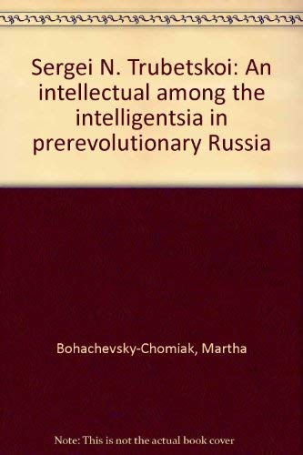 Beispielbild fr Sergei N. Trubetskoi. An Intellectual Among the Intelligentsia in Prerevolutionary Russia. zum Verkauf von Antiquariaat Schot