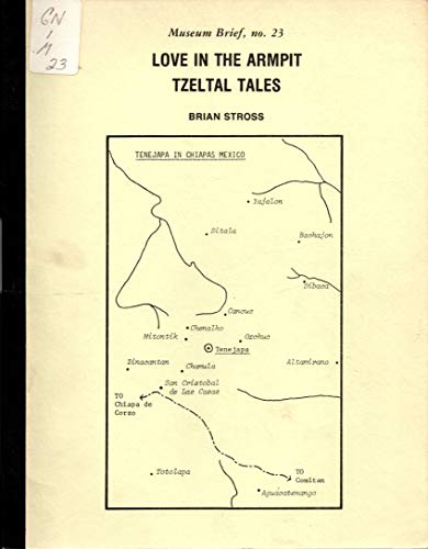 Love in the Armpit: Tzeltal Tales of Love, Murder, and Cannibalism (Museum Brief ; No. 23) (English and Mayan Edition) (9780913134238) by Stross, Brian; Feldman, Lawrence H.