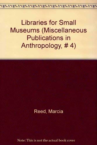 Stock image for Libraries for Small Museums (Miscellaneous Publications in Anthropology, # 4) for sale by Affordable Collectibles