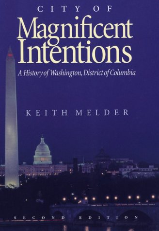 Imagen de archivo de City of Magnificent Intentions: A History of Washington, District of Columbia a la venta por Calliopebooks