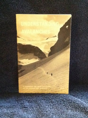 Stock image for Understanding Avalanches: A Handbook for Snow Travelers in the Sierra and Cascades for sale by Half Price Books Inc.