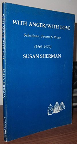 With Anger, With Love: Selections, Poems, and Prose, 1963-1973 (9780913142059) by Sherman, Susan