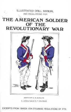 ILLUSTRATED DRILL MANUAL AND REGULATIONS FOR THE AMERICAN SOLDIER OF THE REVOLUTIONARY WAR: EXCER...