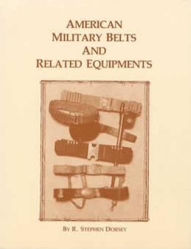 Imagen de archivo de American Military Belts and Related Equipments a la venta por Old Army Books