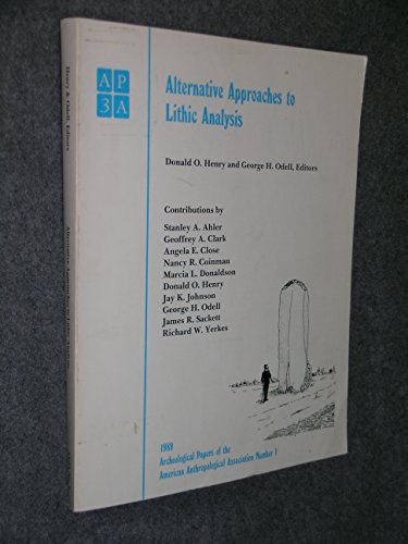 Stock image for Alternative Approaches to Lithic Analysis: Proceedings of the University of Tulsa Conference on Lithic Analysis (Tulsa Conference in Lithic Analysis (1989 : University of Tulsa) [Archeological papers of the American Anthropological Association : AP3A ; no. 1] for sale by MIAC-LOA Library