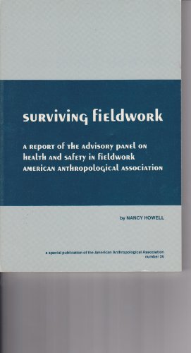 Stock image for Surviving Fieldwork: A Report of the Advisory Panel on Health and Safety in Fieldwork, American Anthropological Association for sale by ThriftBooks-Dallas