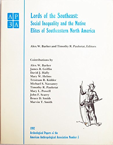 Stock image for Lords of the Southeast: Social Inequality and the Native Elites of Southeastern North America (Archeological Papers of the American Anthropological Association, No. 3) for sale by HPB Inc.