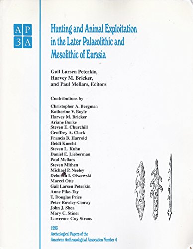 Imagen de archivo de Hunting and Animal Exploitation in the Later Palaeolithic and Mesolithic of Eurasia (Archeological Papers of the American Anthropological Association 4) a la venta por Zubal-Books, Since 1961