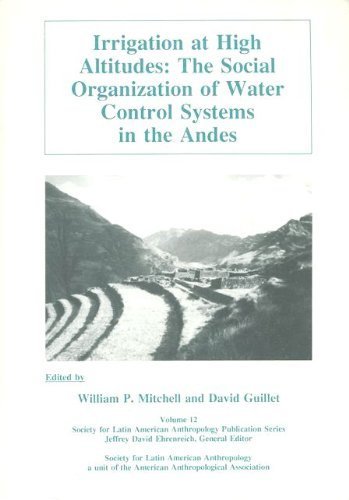 Imagen de archivo de Irrigation at High Altitudes: The Social Organization of Water Control Systems in the Andes (Society for Latin American Anthropology Publication, Vo) a la venta por medimops