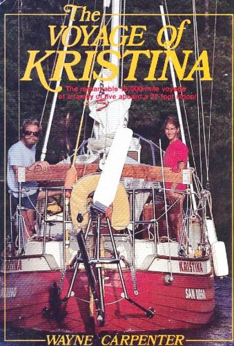 Stock image for The voyage of Kristina: The story of a family of five and their 15,000-mile adventure aboard a 27-foot sloop in the Pacific, Atlantic, and Caribbean for sale by Amusespot