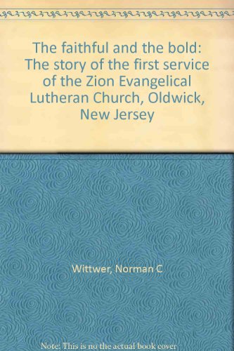 Stock image for The Faithful and the Bold: The Story of the First Service of the Zion Evangelical Lutheran Church, Oldwick, New Jersey for sale by ThriftBooks-Dallas