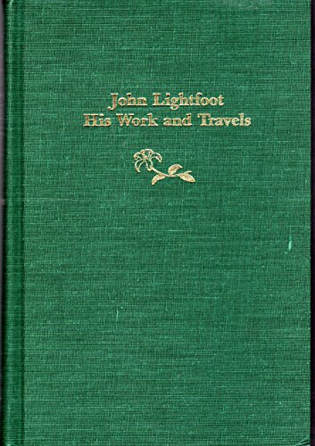 John Lightfoot His Work And Travels With A Biographical Introduction And A Catalogue Of The Light...