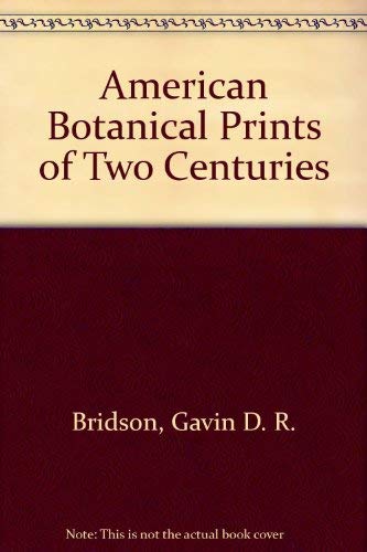 AMERICAN BOTANICAL PRINTS OF TWO CENTURIES: CATALOGUE OF AN EXHIBITION: 27 APRIL-31 JULY 2003.
