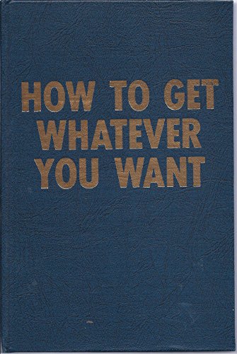 9780913200025: How to Get Whatever You Want